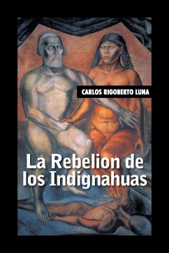 La rebelion de los indignahuas - Luna, Carlos Rigoberto