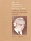 The Life and Political Economy of Lauchlin Currie