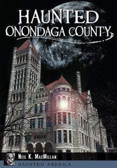 Haunted Onondaga County - MacMillan, Neil K.