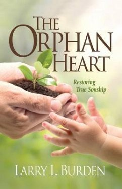 The Orphan Heart: Restoring True Sonship - Burden, Larry L.