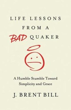 Life Lessons from a Bad Quaker - Bill, J Brent