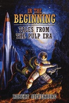 In the Beginning: Tales from the Pulp Era - Silverberg, Robert
