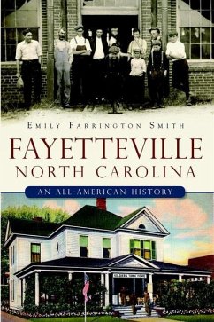 Fayetteville, North Carolina:: An All-American History - Smith, Emily Farrington