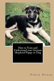 How to Train and Understand Your German Shepherd Puppy or Dog