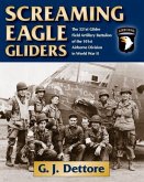 Screaming Eagle Gliders: The 321st Glider Field Artillery Battalion of the 101st Airborne Division in World War II
