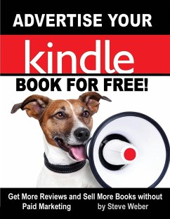 Advertise Your Kindle Book For Free! Get More Reviews and Sell More Books Without Paid Marketing - Weber, Steve