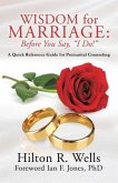 Wisdom for Marriage: Before You Say, &quote;I Do!&quote;