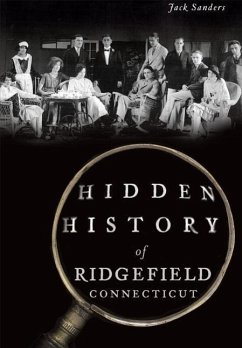 Hidden History of Ridgefield, Connecticut - Sanders, Jack