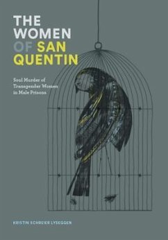 The Women of San Quentin: Soul Murder of Transgender Women in Male Prisons - Schreier Lyseggen, Kristin