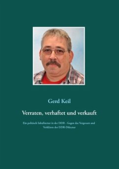 Verraten, verhaftet und verkauft - Keil, Gerd