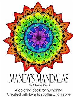 Mandy's Mandalas A Coloring Book for Humanity. Created with Love to Soothe and Inspire. - Tardif, Mandy