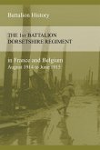 THE 1st BATTALION DORSETSHIRE REGIMENT IN FRANCE AND BELGIUM August 1914 to June 1915