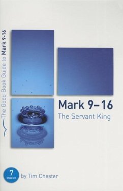 Mark 9-16: The Servant King - Chester, Tim
