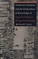 American Literature and the Destruction of Knowledge - Martin, Ronald E