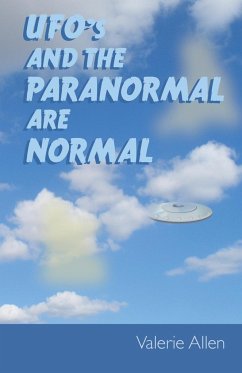UFOs and the Paranormal Are Normal - Allen, Valerie