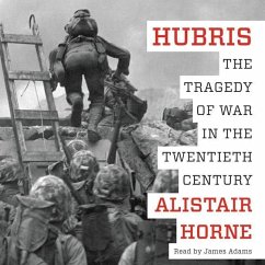 Hubris: The Tragedy of War in the Twentieth Century - Horne, Alistair