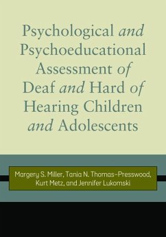 Psychological and Psychoeducational Assessment of Deaf and Hard of Hearing Children and Adolescents - Miller, Margery S; Thomas-Presswood, Tania N; Metz, Kurt; Lukomski, Jennifer