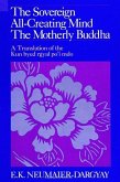 The Sovereign All-Creating Mind - The Motherly Buddha: A Translation of the Kun Byed Rgyal Po'i Mdo