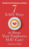 7 EASY Ways to Show Your Employees YOU Care! A Booklet for Hotel Managers and Others