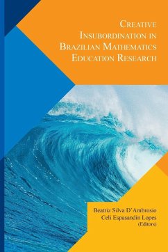 Creative Insubordination In Brazilian Mathematics Education Research - D'Ambrosio, Beatriz Silva; Lopes, Celi Espasandin