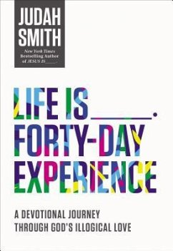 Life Is _____ Forty-Day Experience - Smith, Judah