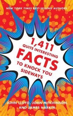1,411 Quite Interesting Facts to Knock You Sideways - Lloyd, John; Mitchinson, John; Harkin, James