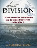 Ghost Division: The 11th &quote;gespenster&quote; Panzer Division and the German Armored Force in World War II
