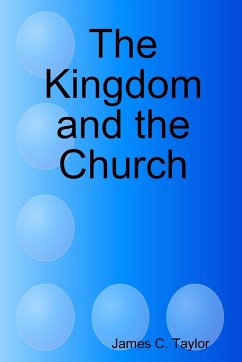 The Kingdom and the Church - Taylor, James C.