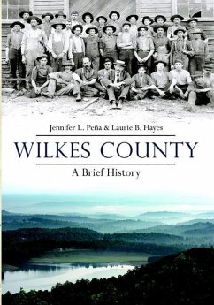 Wilkes County, North Carolina: A Brief History - Peña, Jennifer L.; Hayes, Laurie B.