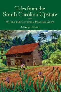 Tales from the South Carolina Upstate: Where the Cotton & Peaches Grow - Rhyne, Nancy