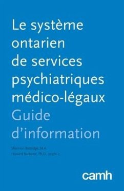 Le système ontarien de services psychiatriques médico-légaux: Guide d'information - Bettridge, Shannon; Barbaree, Howard