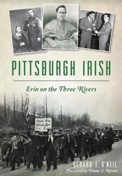 Pittsburgh Irish: Erin on the Three Rivers - O'Neil, Gerard F.