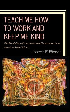 Teach Me How to Work and Keep Me Kind - Riener, Joseph F.