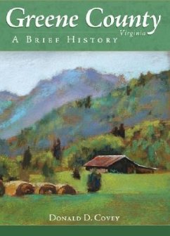 Greene County, Virginia:: A Brief History - Covey, Donald D.