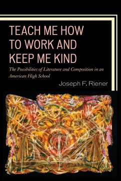 Teach Me How to Work and Keep Me Kind - Riener, Joseph F.