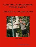 COACHING AND LEARNING TENNIS BASICS 3 THE ROAD TO COLLEGE TENNIS