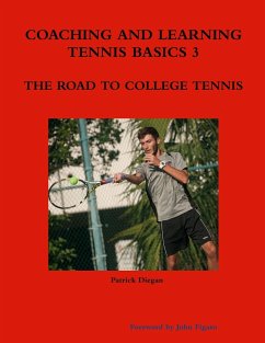 COACHING AND LEARNING TENNIS BASICS 3 THE ROAD TO COLLEGE TENNIS - Diegan, Patrick
