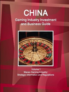 China Gaming Industry Investment and Business Guide Volume 1 Macao Gaming Industry - Ibp, Inc.