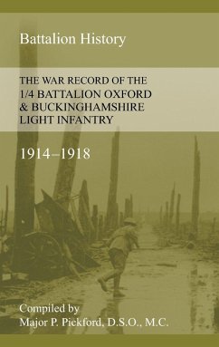 WAR RECORD OF THE 1/4 BATTALION OXFORD & BUCKINGHAMSHIRE LIGHT INFANTRY 1914-1918 - Pickford, P.