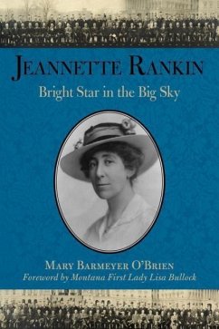 Jeannette Rankin: Bright Star in the Big Sky - O'Brien, Mary Barmeyer