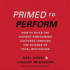 Primed to Perform: How to Build the Highest Performing Cultures Through the Science of Total Motivation - Doshi, Neel; Mcgregor, Lindsay