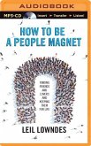 How to Be a People Magnet: Finding Friends--And Lovers--And Keeping Them for Life