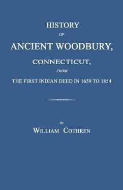 History of Ancient Woodbury, Connecticut, from the First Indian Deed in 1659 to 1854 - Cothren, William