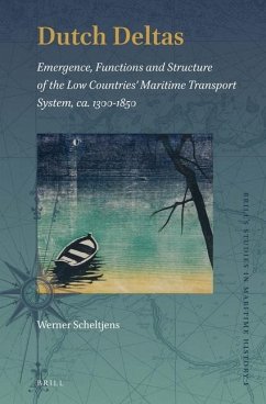 Dutch Deltas: Emergence, Functions and Structure of the Low Countries' Maritime Transport System, Ca. 1300-1850 - Scheltjens, Werner