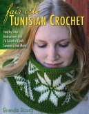 Fair Isle Tunisian Crochet: Step-By-Step Instructions and 16 Colorful Cowls, Sweaters, and More