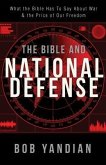 Bible and National Defense: What the Bible Has to Say about War and the Price of Our Freedom