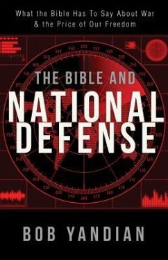 Bible and National Defense: What the Bible Has to Say about War and the Price of Our Freedom - Yandian, Bob