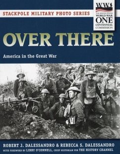 Over There: America in the Great War - Dalessandro, Robert J.; Dalessandro, Rebecca S.