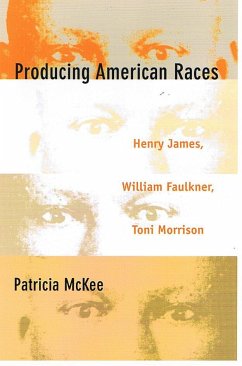 Producing American Races: Henry James, William Faulkner, Toni Morrison - McKee, Patricia