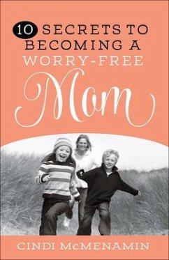 10 Secrets to Becoming a Worry-Free Mom - Mcmenamin, Cindi